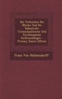 Das Verbrechen Des Mordes Und Die Todesstrafe: Criminalpolitische Und Psychologische Untersuchungen - Primary Source Edition: Criminalpolitische Und Psychologische Untersuchungen - Primary Source Edition