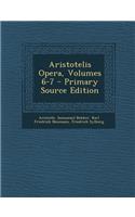 Aristotelis Opera, Volumes 6-7 - Primary Source Edition