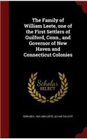 Family of William Leete, one of the First Settlers of Guilford, Conn., and Governor of New Haven and Connecticut Colonies