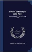 Letters and Diary of John Rowe: Boston Merchant, 1759-1762, 1764-1779