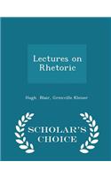 Lectures on Rhetoric - Scholar's Choice Edition