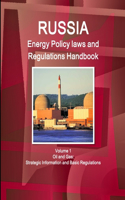 Russia Energy Policy laws and Regulations Handbook Volume 1 Oil and Gas