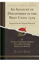 An Account of Discoveries in the West Until 1519: Prepared for the Virginia Historical (Classic Reprint)