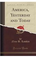 America, Yesterday and Today (Classic Reprint)