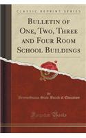 Bulletin of One, Two, Three and Four Room School Buildings (Classic Reprint): (English)