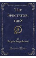 The Spectator, 1908, Vol. 4 (Classic Reprint)