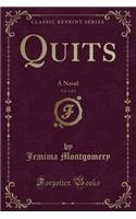 Quits, Vol. 1 of 3: A Novel (Classic Reprint)