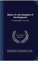 Marie, Or, the Daughter of the Regiment