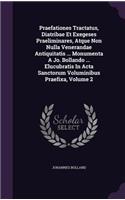 Praefationes Tractatus, Diatribae Et Exegeses Praeliminares, Atque Non Nulla Venerandae Antiquitatis ... Monumenta a Jo. Bollando ... Elucubratis in ACTA Sanctorum Voluminibus Praefixa, Volume 2