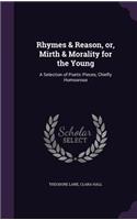 Rhymes & Reason, or, Mirth & Morality for the Young: A Selection of Poetic Pieces, Chiefly Humourous