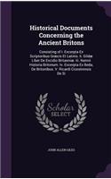 Historical Documents Concerning the Ancient Britons: Consisting of I. Excerpta Ex Scriptoribus Græcis Et Latinis. Ii. Gildæ Liber De Excidio Britanniæ. Iii. Nennii Historia Britonum. Iv. Excerpta Ex Be