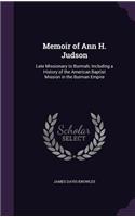 Memoir of Ann H. Judson: Late Missionary to Burmah; Including a History of the American Baptist Mission in the Burman Empire