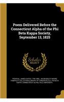 Poem Delivered Before the Connecticut Alpha of the Phi Beta Kappa Society, September 13, 1825