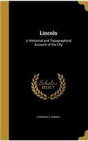 Lincoln: A Historical and Topographical Account of the City