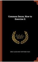 Common Sense, How to Exercise It