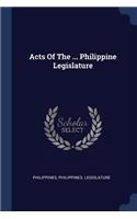 Acts Of The ... Philippine Legislature