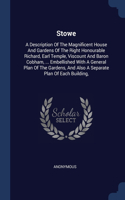 Stowe: A Description Of The Magnificent House And Gardens Of The Right Honourable Richard, Earl Temple, Viscount And Baron Cobham, ... Embellished With A G