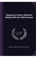 England in France; Sketches Mainly With the 59th Division