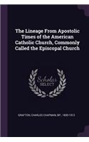 The Lineage From Apostolic Times of the American Catholic Church, Commonly Called the Episcopal Church