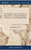 The Popular Concern in the Choice of Representatives. A Sermon Delivered ... October 9, 1774. By Benjamin Wallin,