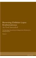 Reversing Chilblain Lupus Erythematosus: As God Intended The Raw Vegan Plant-Based Detoxification & Regeneration Workbook for Healing Patients. Volume 1