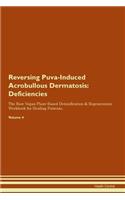Reversing Puva-Induced Acrobullous Dermatosis: Deficiencies The Raw Vegan Plant-Based Detoxification & Regeneration Workbook for Healing Patients.Volume 4