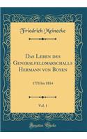 Das Leben Des Generalfeldmarschalls Hermann Von Boyen, Vol. 1: 1771 Bis 1814 (Classic Reprint)