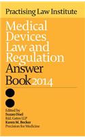 Medical Devices Law and Regulation Answer Book 2014