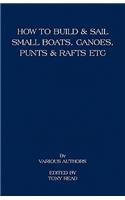 How to Build and Sail Small Boats - Canoes - Punts and Rafts