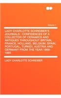 Lady Charlotte Schreiber's Journals: Confidences of a Collector of Ceramics and Antiques Throughout Britain, France, Holland, Belgium, Spain, Portugal, Turkey, Austria and Germany from 