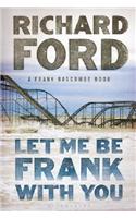 Let Me Be Frank With You: A Frank Bascombe Book