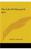 The Life Of Edward E. Ayer