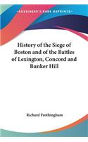 History Of The Siege Of Boston And Of The Battles Of Lexington, Concord And Bunker Hill
