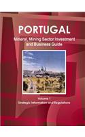 Portugal Mineral, Mining Sector Investment and Business Guide Volume 1 Strategic Information and Regulations