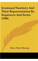 Irrational Numbers And Their Representation By Sequences And Series (1906)