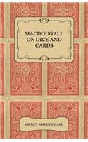Macdougall on Dice and Cards - Modern Rules, Odds, Hints and Warnings for Craps, Poker, Gin Rummy and Blackjack