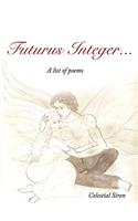 futurus integer...: A list of poems