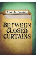 Between Closed Curtains