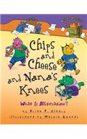 Chips and Cheese and Nana's Knees