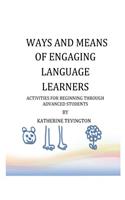 Ways and Means of Engaging Language Learners: Activities for Beginning Through Advanced Students