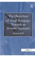 Disciplines of Vocal Pedagogy: Towards an Holistic Approach