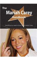 The Mariah Carey Handbook - Everything You Need to Know about Mariah Carey: Everything You Need to Know About Mariah Carey