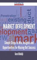 Market Development - Simple Steps to Win, Insights and Opportunities for Maxing Out Success