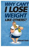 Why Can't I Lose Weight Like Others