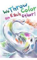 We Throw Color on Each Other