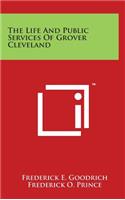 The Life And Public Services Of Grover Cleveland