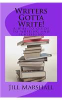Writers Gotta Write: A Why-To Guide to Writing and Publishing
