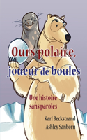 Ours polaire, joueur de boules: une histoire sans paroles