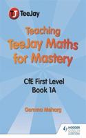 Teaching TeeJay Maths for Mastery: CfE First Level Book 1 A