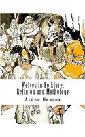 Wolves in Folklore, Religion and Mythology: (English)